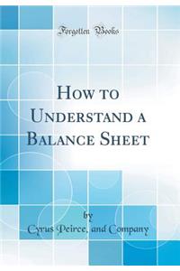 How to Understand a Balance Sheet (Classic Reprint)