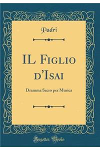 Il Figlio d'Isai: Dramma Sacro Per Musica (Classic Reprint)