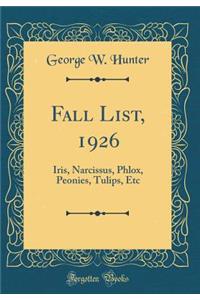 Fall List, 1926: Iris, Narcissus, Phlox, Peonies, Tulips, Etc (Classic Reprint)