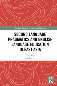 Second Language Pragmatics and English Language Education in East Asia