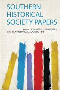 Southern Historical Society Papers Volume 1-9; Volumes 11-17; Volumes 23-52