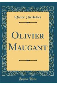 Olivier Maugant (Classic Reprint)