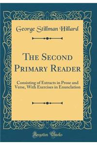 The Second Primary Reader: Consisting of Extracts in Prose and Verse, with Exercises in Enunclation (Classic Reprint)