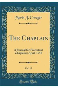 The Chaplain, Vol. 15: A Journal for Protestant Chaplains; April, 1958 (Classic Reprint)