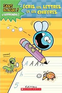 Sans Blague! j'Apprends! ?cris Les Lettres Et Les Chiffres