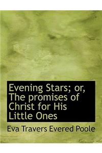 Evening Stars; Or, the Promises of Christ for His Little Ones