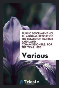 Public Document No. 11. Annual Report of the Board of Harbor and Land Commissioners. for the Year 1896