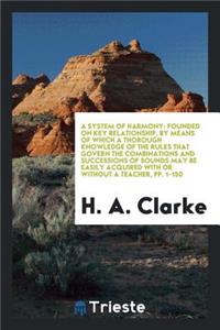 A System of Harmony: Founded on Key Relationship, by Means of Which a ...