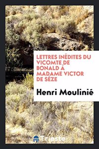 Lettres Inedites Du Vicomte de Bonald a Madame Victor de Seze