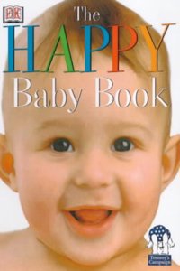 The Happy Baby Book 100 Ways To Keep Your Baby Smi