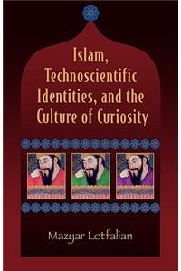 Islam, Technoscientific Identities, and the Culture of Curiosity