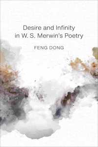 Desire and Infinity in W. S. Merwin's Poetry