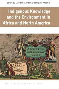 Indigenous Knowledge and the Environment in Africa and North America