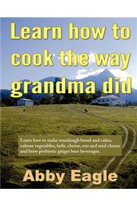 Learn how to cook the way grandma did.