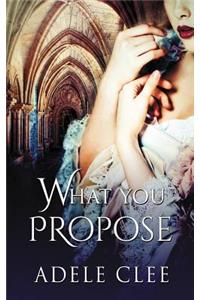 What You Propose