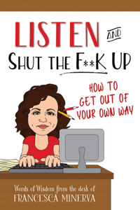 Listen and Shut the F**k Up!