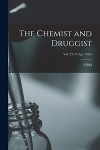 Chemist and Druggist [electronic Resource]; Vol. 23 (15 Apr. 1881)