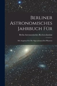 Berliner Astronomisches Jahrbuch für