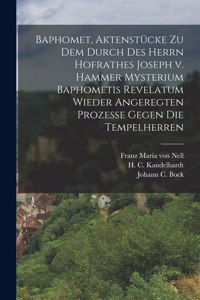 Baphomet, Aktenstücke zu dem durch des Herrn Hofrathes Joseph v. Hammer Mysterium Baphometis Revelatum wieder Angeregten Prozesse gegen die Tempelherren