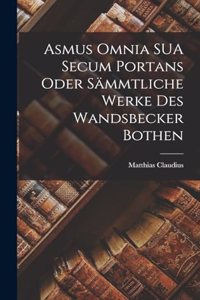 Asmus Omnia SUA Secum Portans Oder Sämmtliche Werke des Wandsbecker Bothen