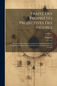 Traité Des Propriétés Projectives Des Figures