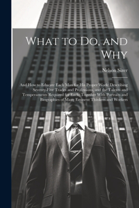 What to Do, and Why