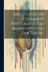 Archiv für die gesammte Physiologie des Menschen und der Thiere.