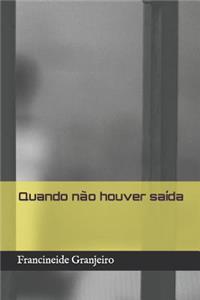 Quando não houver saída