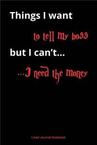 Things I Want To Tell My Boss, But I Can't I Need The Money