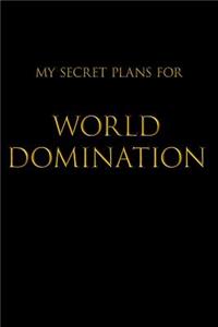 My Secret Plans for World Domination