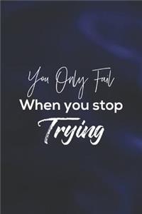 You Only Fail When You Stop Trying