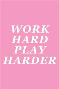 Work Hard Play Harder