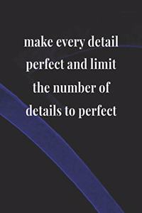 Make Every Detail Perfect And Limit The Number Of Details To Perfect