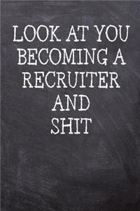 Look At You Becoming A Recruiter And Shit