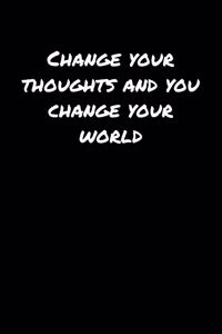 Change Your Thoughts And You Change Your World�