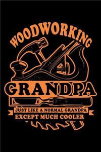 Woodworking Grandpa Just Like A Normal Grandpa Except Much Cooler