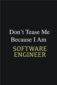 Don't Tease Me Because I Am Software Engineer