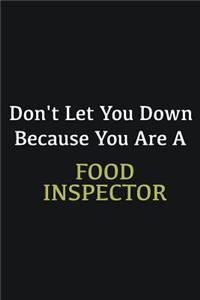 Don't let you down because you are a Food Inspector
