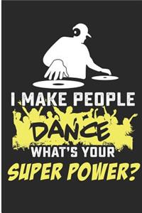 I Make People Dance What's Your Super Power?