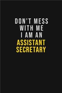Don't Mess With Me I Am An Assistant Secretary