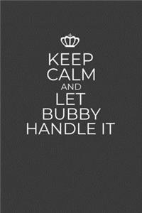 Keep Calm And Let Bubby Handle It