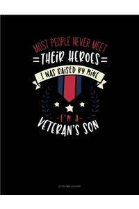 Most People Never Meet Their Heroes I Was Raised By Mine I'm A Veteran's Son