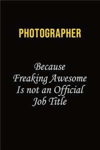 Photographer Because Freaking Awesome Is Not An Official Job Title