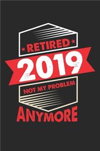 Retired 2019 Not My Problem Anymore: Rentner Lustiges Zitat Notizbuch liniert DIN A5 - 120 Seiten für Notizen, Zeichnungen, Formeln - Organizer Schreibheft Planer Tagebuch