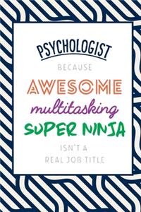 Psychologist Because Awesome Multitasking Super Ninja Isn't A Real Job Title