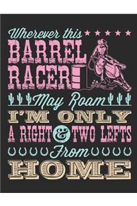 Wherever This Barrel Racer May Roam I'm Only A Right And Two Lefts From Home