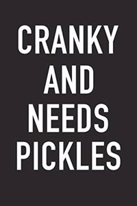 Cranky and Needs Pickles