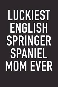 Luckiest English Springer Spaniel Mom Ever