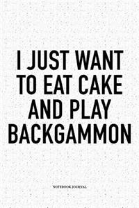 I Just Want to Eat Cake and Play Backgammon