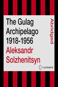 Gulag Archipelago 1918-1956: An Experiment in Literary Investigation